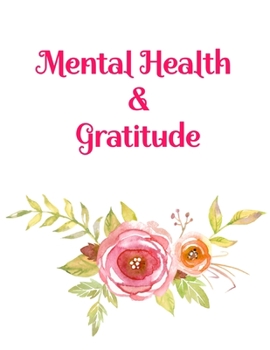 Mental Health & Gratitude: Your Self-Care Notebook For Your Personal Mental Health and Gratitude Journey.