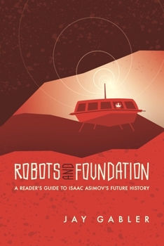 Paperback Robots and Foundation: A Reader's Guide to Isaac Asimov's Future History Book