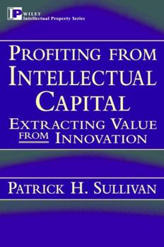 Hardcover Profiting from Intellectual Capital: Extracting Value from Innovation Book