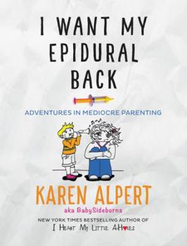 Hardcover I Want My Epidural Back: Adventures in Mediocre Parenting Book