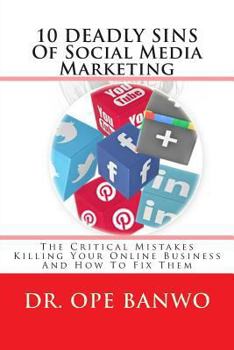 Paperback 10 Deadly Sins Of Social Media Marketing: The Critical Mistakes Killing your Online Business And How To Fix Them Book