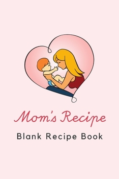Mom's Recipe Blank Recipe Book: 6 x 9 Inches 100 Pages Recipe Journal Notebook