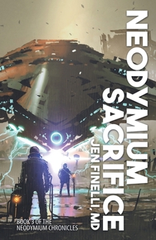 Neodymium Sacrifice - Book #3 of the Neodymium Chronicles