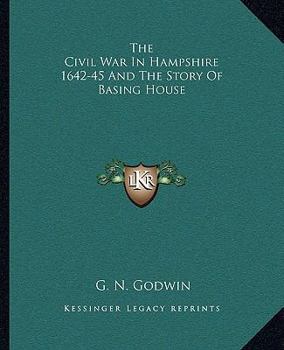 Paperback The Civil War In Hampshire 1642-45 And The Story Of Basing House Book