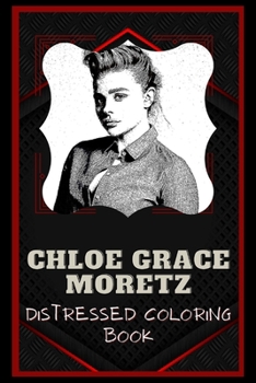 Paperback Chloe Grace Moretz Distressed Coloring Book: Artistic Adult Coloring Book