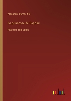 Paperback La princesse de Bagdad: Pièce en trois actes [French] Book