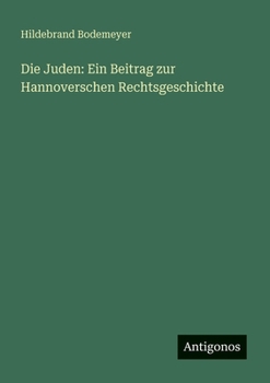 Paperback Die Juden: Ein Beitrag zur Hannoverschen Rechtsgeschichte [German] Book