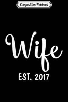 Composition Notebook: 2nd Wedding Anniversary Gift For Her - Wife Est 2017  Journal/Notebook Blank Lined Ruled 6x9 100 Pages