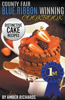 Paperback County Fair Blue Ribbon Winning Cookbook: Distinctive Cake Recipes Book
