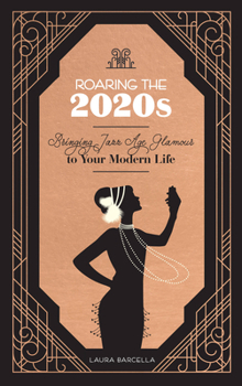 Hardcover Roaring the 2020s: Bringing Jazz Age Glamour to Your Modern Life Book