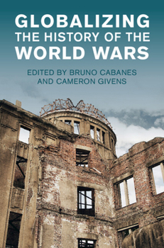 Hardcover Globalizing the History of the World Wars (Studies in the Social and Cultural History of Modern Warfare) Book