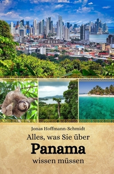 Alles, was Sie über Panama wissen müssen (German Edition)