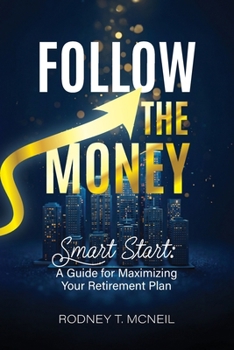 Paperback Follow the Money, Smart Start: A Guide for Maximizing Your Retirement Plan Book