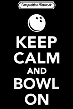 Composition Notebook: Keep calm and bowl on Bowling  Journal/Notebook Blank Lined Ruled 6x9 100 Pages