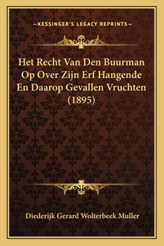 Het Recht Van Den Buurman Op Over Zijn Erf Hangende En Daarop Gevallen Vruchten (1895)
