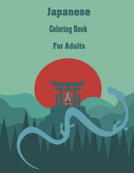 Paperback Japanese Coloring Books for Adults: Coloring Pages for Adults & Teens with Japan Lovers Themes Such As Dragons, Castle, Koi Carp Fish Tattoo Designs a Book