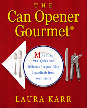 Paperback The Can Opener Gourmet: More Than 200 Quick and Delicious Recipes Using Ingredients from Your Pantry Book