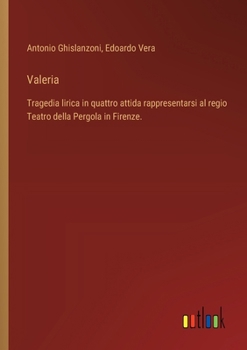 Paperback Valeria: Tragedia lirica in quattro attida rappresentarsi al regio Teatro della Pergola in Firenze. [Italian] Book