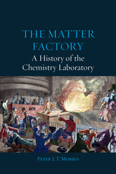 Hardcover The Matter Factory: A History of the Chemistry Laboratory Book