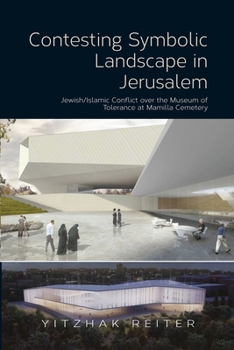 Paperback Contesting Symbolic Landscape in Jerusalem: Jewish/Islamic Conflict Over the Museum of Tolerance at Mamilla Cemetery Book