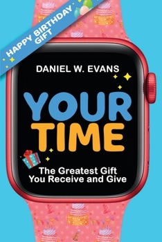 Your Time: (Women's Birthday Edition) The Greatest Gift You Receive and Give
