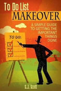 Paperback To-Do List Makeover: A Simple Guide to Getting the Important Things Done Book