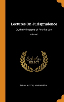 Hardcover Lectures On Jurisprudence: Or, the Philosophy of Positive Law; Volume 2 Book