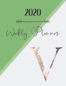 Paperback 2020 Weekly Planner V: 2020 Weekly Planner: Modern Floral Alphabet Diary/Planner with space for notes; hopes, dreams and aspirations; top pri Book