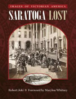 Paperback Saratoga Lost: Images of Victorian America Book