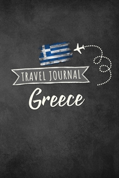 Travel Journal Greece: Travel diary Greece logbook for 40 travel days for travel memories of the most beautiful sights and experiences, packing list, ... log bucket journal, gift idea notebook