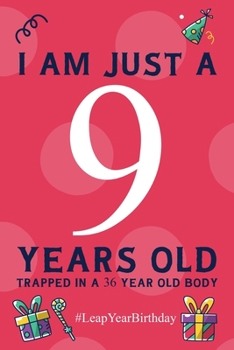 Paperback I am just a 9 years old: 36 Year Old Birthday - Leap Day birthday gift Book