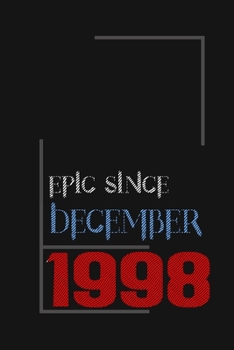 Epic since December 1998, Gift idea: Notebook Birthday Gift For Women, Men, Boss, Coworkers, Colleagues, Students, Friends, Lined Notebook / Journal Gift, 100 Pages, 6x9, Soft Cover