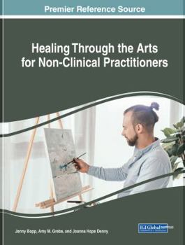 Hardcover Healing Through the Arts for Non-Clinical Practitioners Book