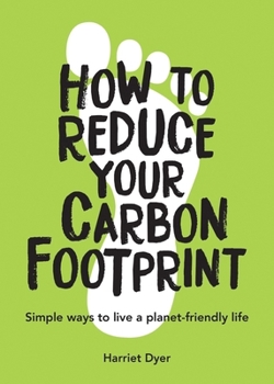 Paperback How to Reduce Your Carbon Footprint: Simple Ways to Live a Planet-Friendly Life Book