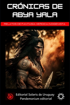 Paperback Crónicas de Abya Yala: Relatos de fantasía heroica indigenista [Spanish] Book