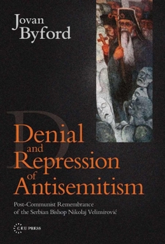 Paperback Denial and Repression of Anti-Semitism: Post-Communist Rehabilitation of the Serbian Bishop Nikolaj Velimirovic Book