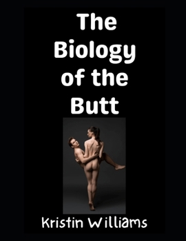 The Biology of the Butt: What’s Really Going On Back There?! (The Nude Living Chronicles)
