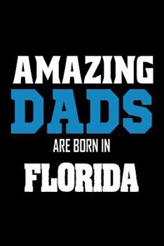 Paperback Amazing Dads Are Born In Florida: Fathers FL Pride Birthday Gift Notebook Book