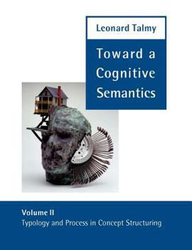 Toward a Cognitive Semantics - Volume 2: Typology and Process in Concept Structuring - Book  of the Language, Speech, and Communication