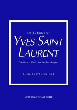 Hardcover Little Book of Yves Saint Laurent: The Story of the Iconic Fashion House Book
