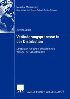 Veranderungsprozesse in Der Distribution: Strategien Fur Einen Erfolgreichen Wandel Der Absatzkanale