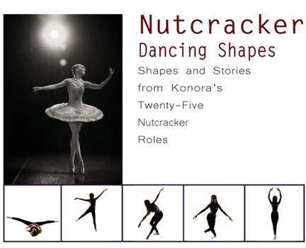 Hardcover Nutcracker Dancing Shapes: Shapes and Stories from Konora's Twenty-Five Nutcracker Roles Book