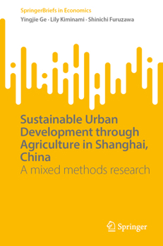 Sustainable Urban Development through Agriculture in Shanghai, China: A mixed methods research (SpringerBriefs in Economics)