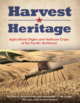 Paperback Harvest Heritage: Agricultural Origins and Heirloom Crops of the Pacific Northwest Book