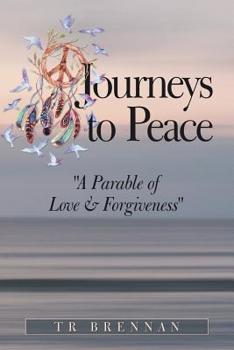 Paperback Journeys to Peace: A Parable of Love & Forgiveness Book