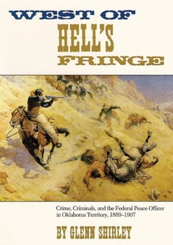 Paperback West of Hell's Fringe: Crime, Criminals, and the Federal Peace Officer in Oklahoma Territory, 1889 - 1907 Book