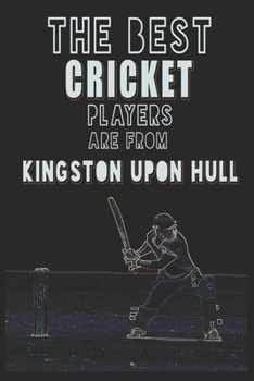 Paperback The Best Cricket Players are from Kingston upon Hull journal: 6*9 Lined Diary Notebook, Journal or Planner and Gift with 120 pages Book