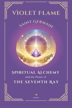 Violet Flame: Spiritual Alchemy and the Power of the Seventh Ray (Ascended Masters: The I AM Teachings) (Spanish Edition)
