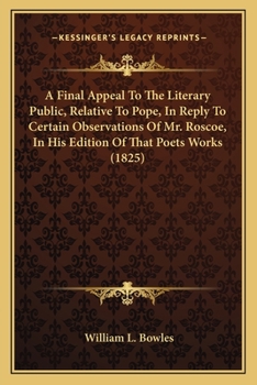 Paperback A Final Appeal To The Literary Public, Relative To Pope, In Reply To Certain Observations Of Mr. Roscoe, In His Edition Of That Poets Works (1825) Book