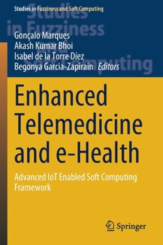 Paperback Enhanced Telemedicine and E-Health: Advanced Iot Enabled Soft Computing Framework Book